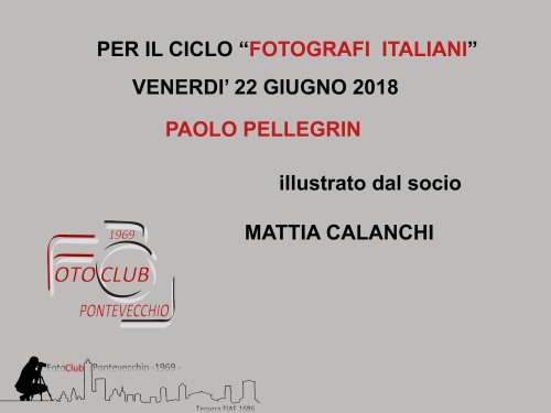 22 giugno 2018 per il ciclo FOTOGRAFI ITALIANI il nostro socio MATTIA CALANCHI